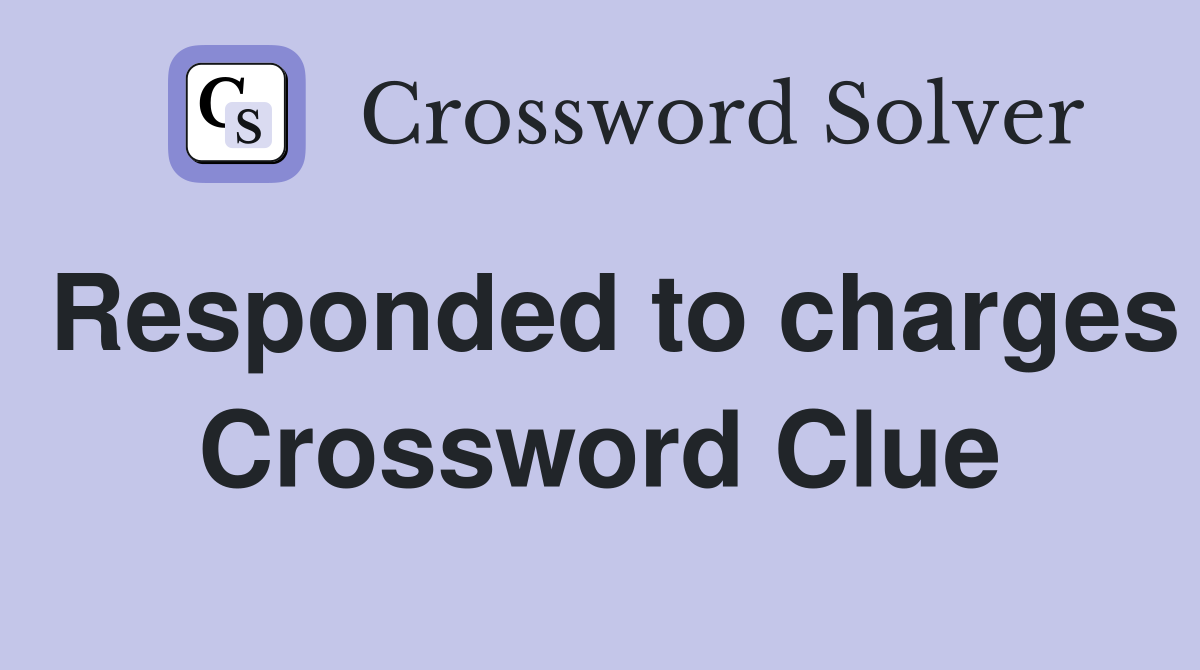 Responded to charges Crossword Clue