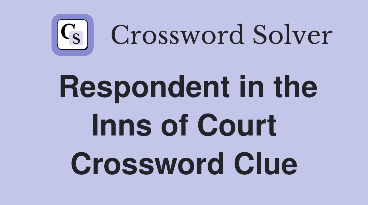Respondent in the Inns of Court Crossword Clue