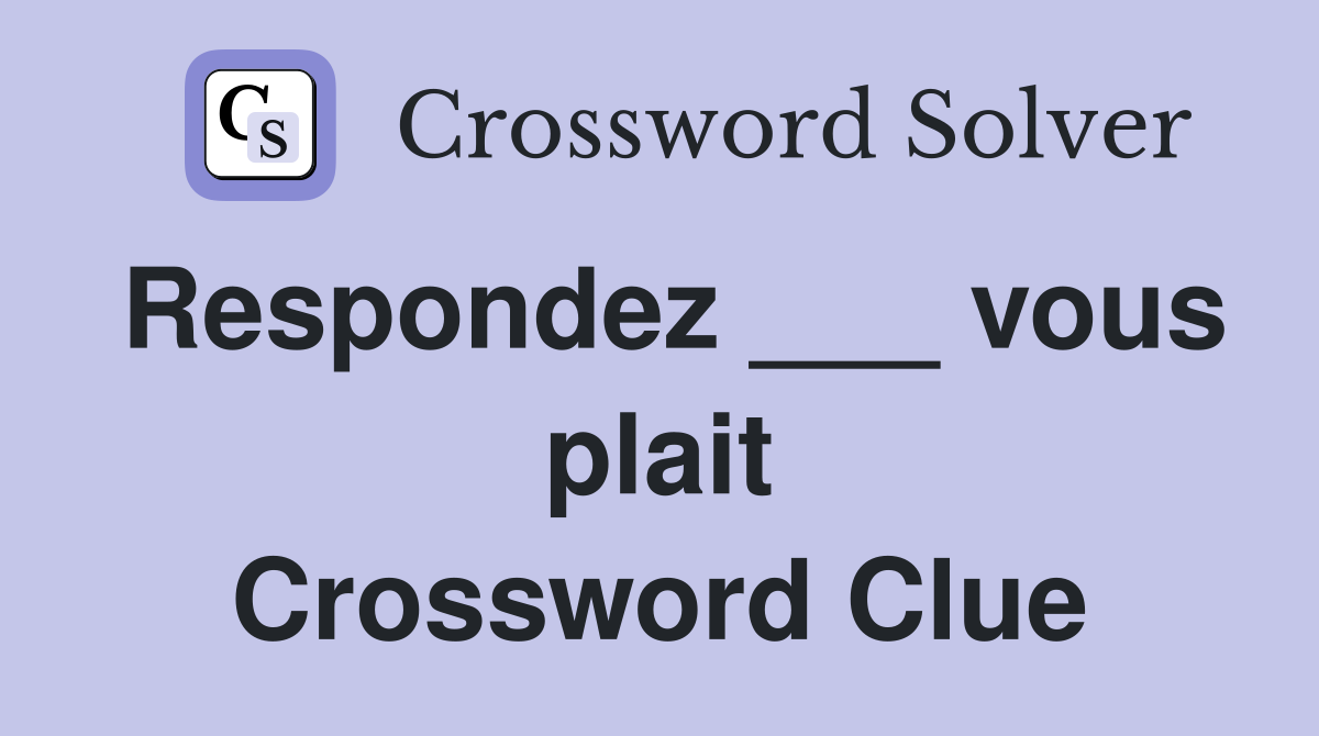 Respondez ___ vous plait Crossword Clue