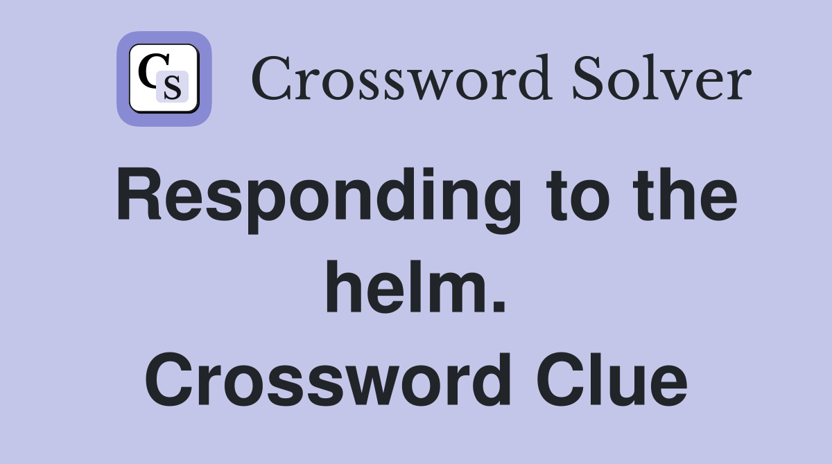 Responding to the helm. Crossword Clue