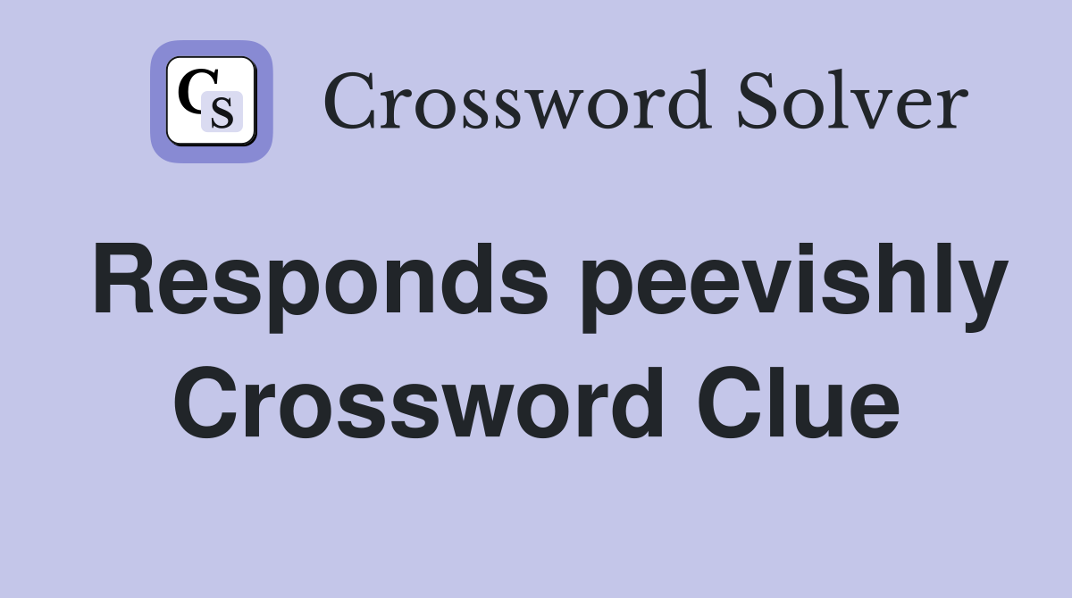 Responds peevishly Crossword Clue