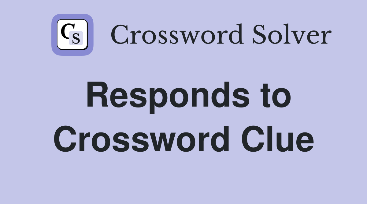 Responds to Crossword Clue