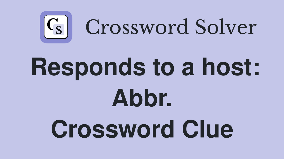 Responds to a host: Abbr. Crossword Clue