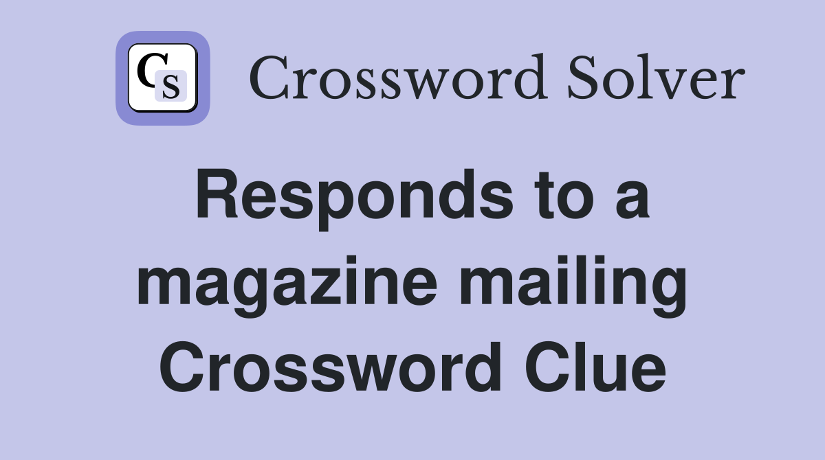Responds to a magazine mailing Crossword Clue