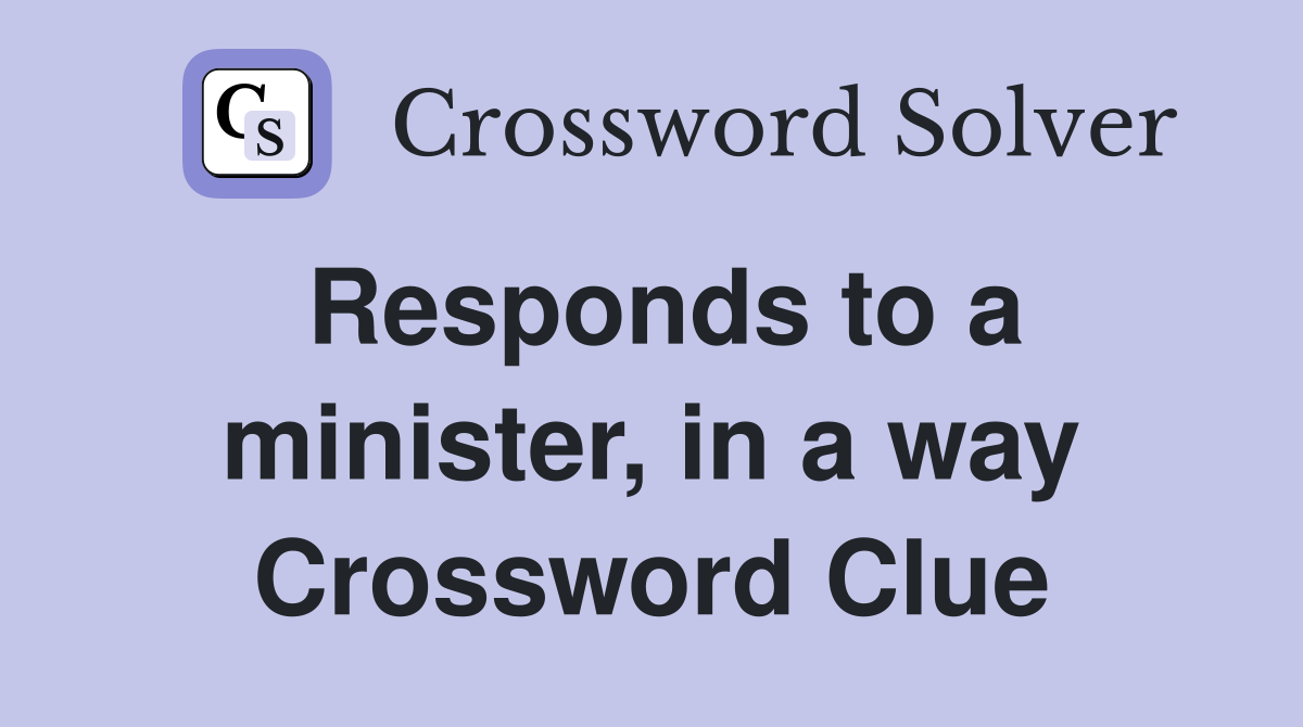 Responds to a minister, in a way Crossword Clue