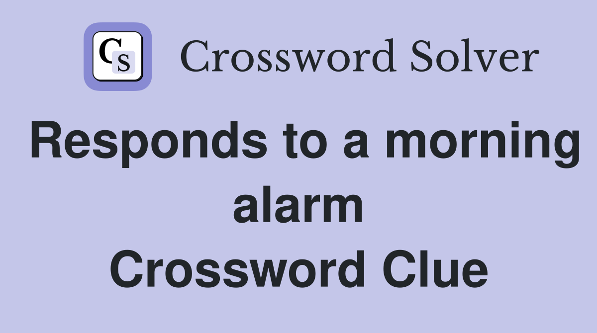 Responds to a morning alarm Crossword Clue