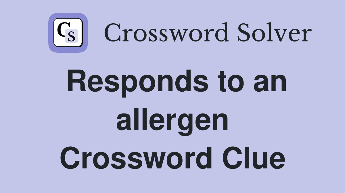 Responds to an allergen Crossword Clue