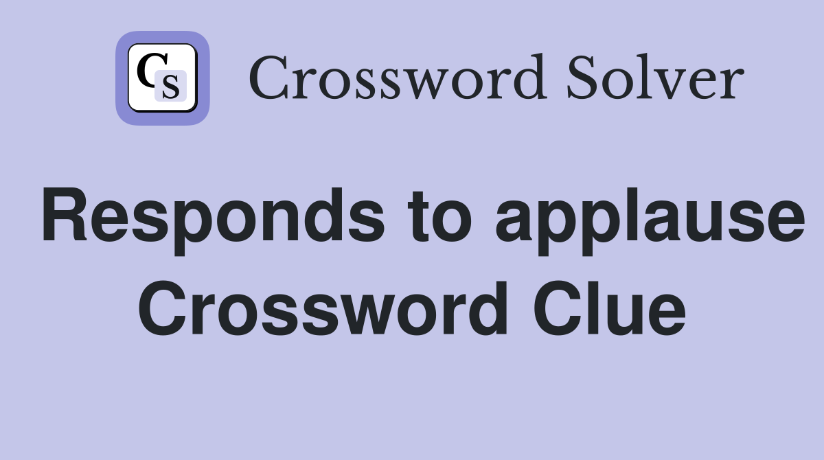 Responds to applause Crossword Clue
