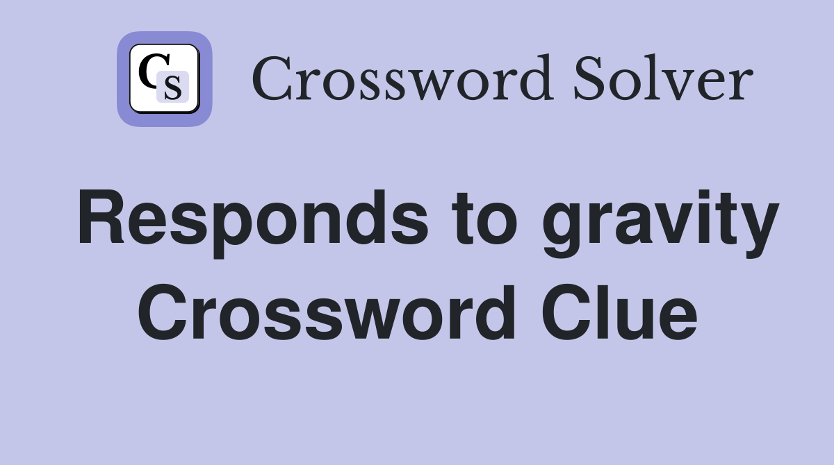 Responds to gravity Crossword Clue