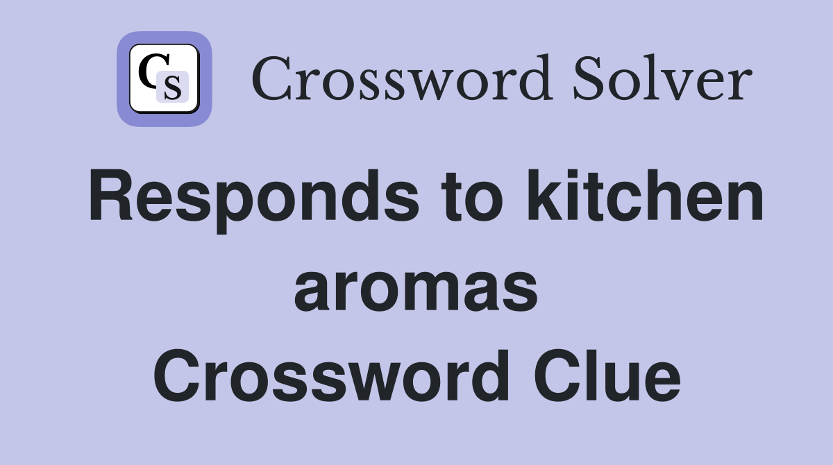 Responds to kitchen aromas Crossword Clue
