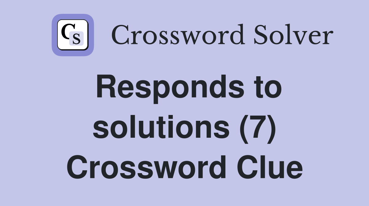 Responds to solutions (7) Crossword Clue