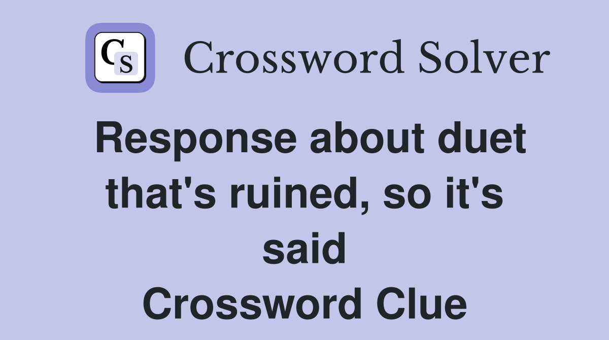 Response about duet that's ruined, so it's said Crossword Clue
