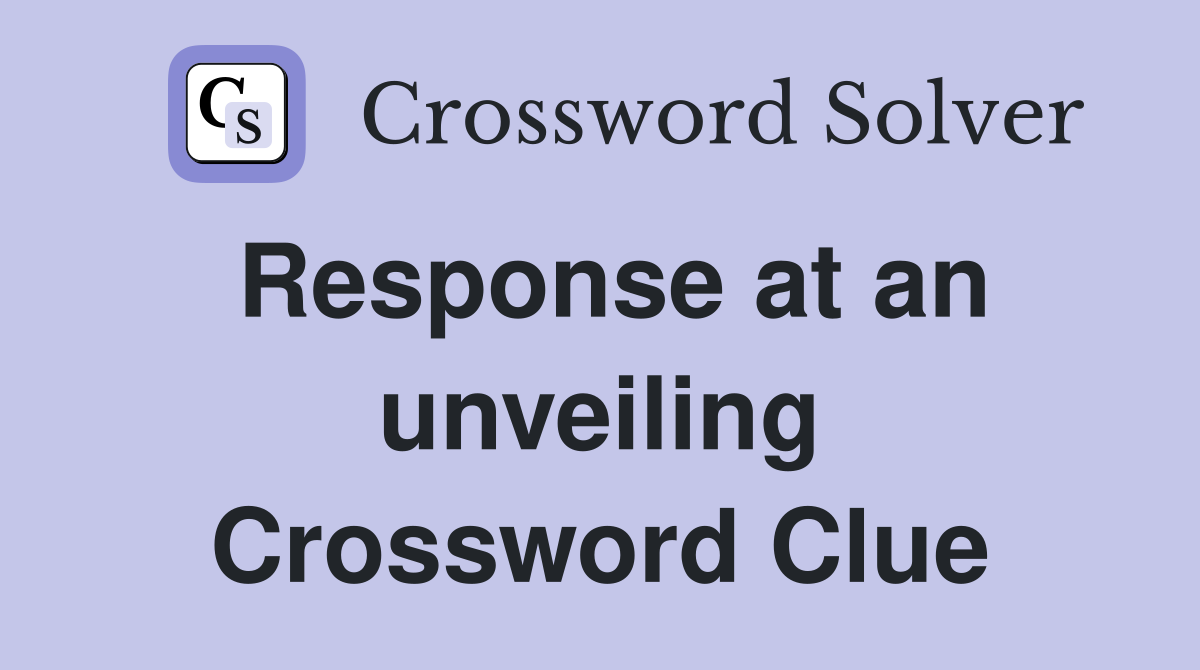 Response at an unveiling Crossword Clue