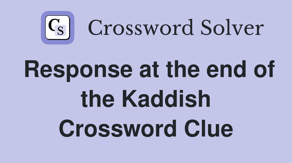 Response at the end of the Kaddish Crossword Clue