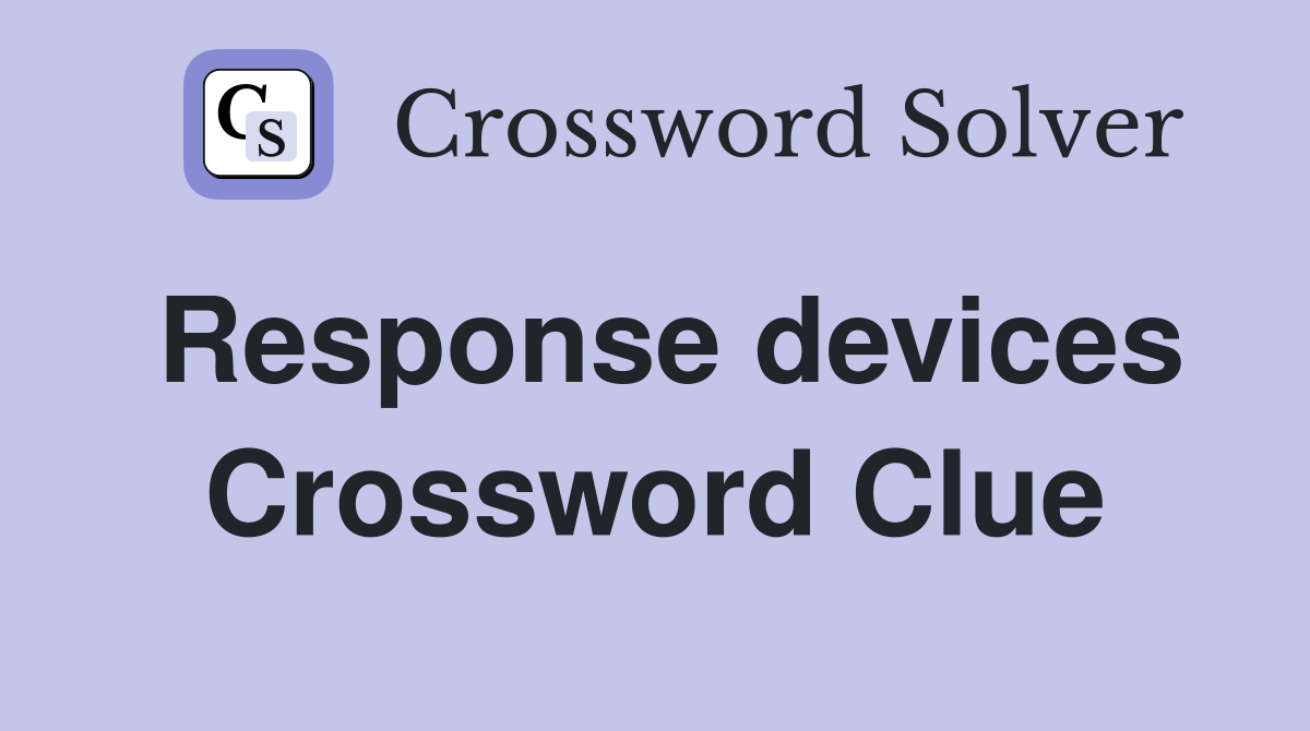 Response devices Crossword Clue