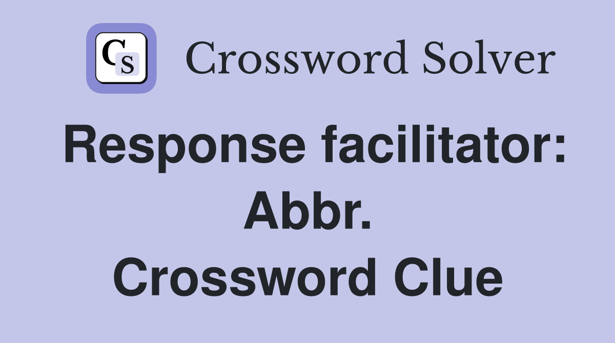Response facilitator: Abbr. Crossword Clue