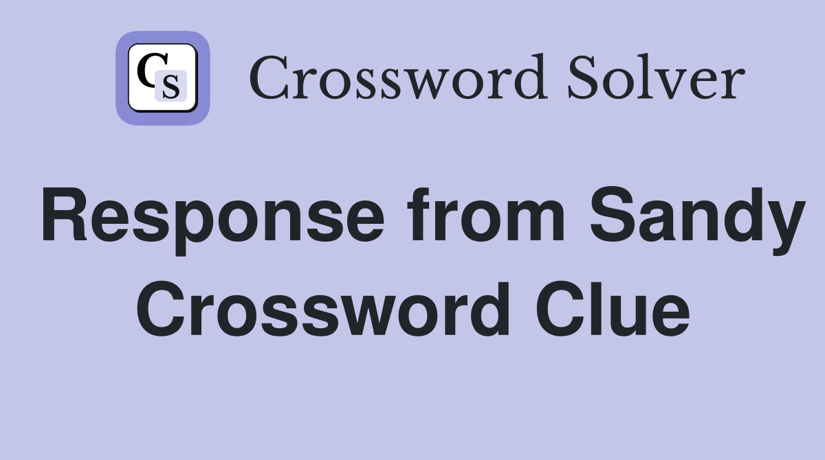 Response from Sandy Crossword Clue