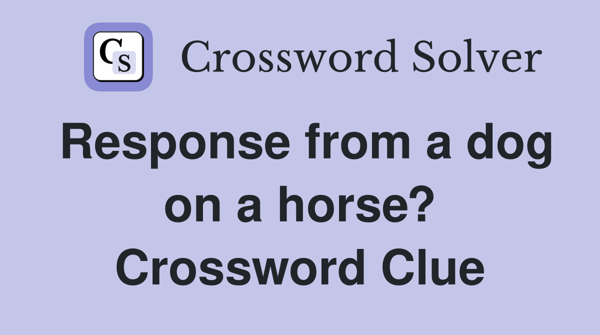 Response from a dog on a horse? Crossword Clue