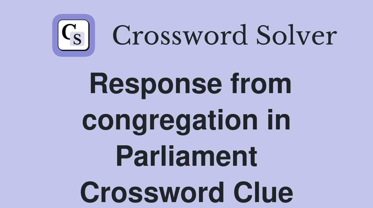 Response from congregation in Parliament Crossword Clue