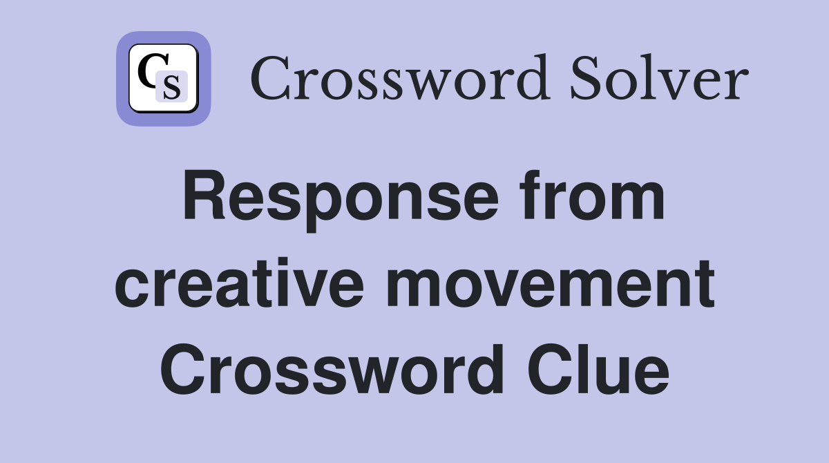 Response from creative movement Crossword Clue