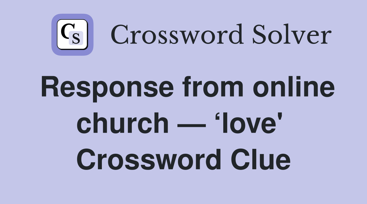 Response from online church — ‘love'  Crossword Clue