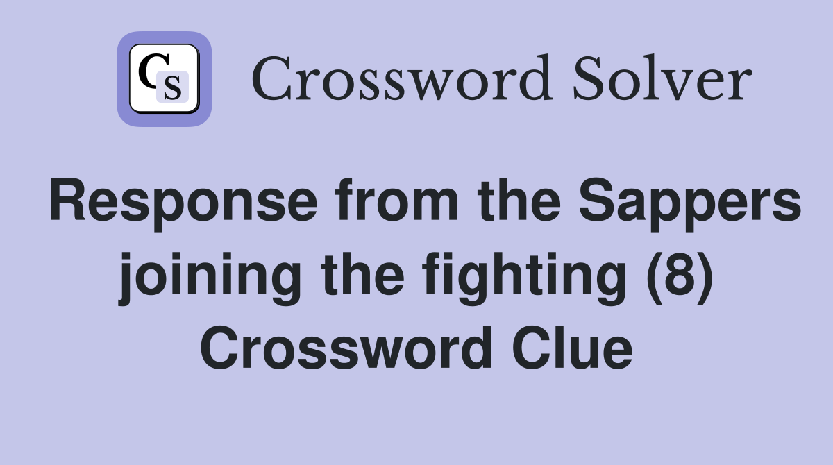 Response from the Sappers joining the fighting (8) Crossword Clue