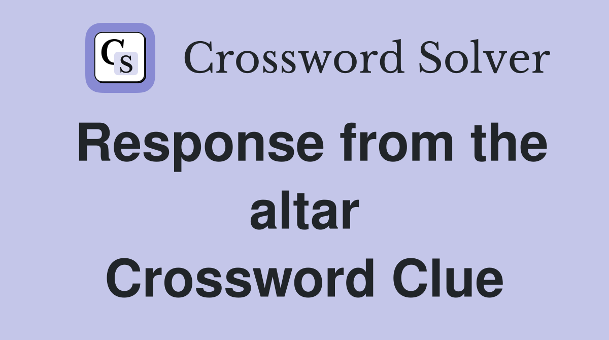 Response from the altar Crossword Clue