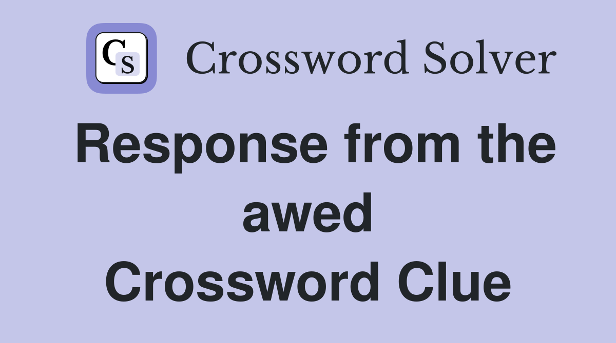 Response from the awed Crossword Clue