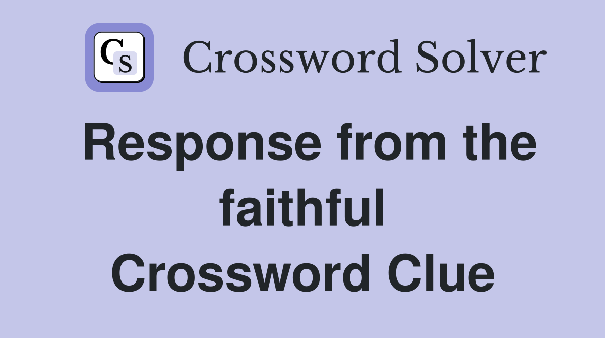 Response from the faithful Crossword Clue