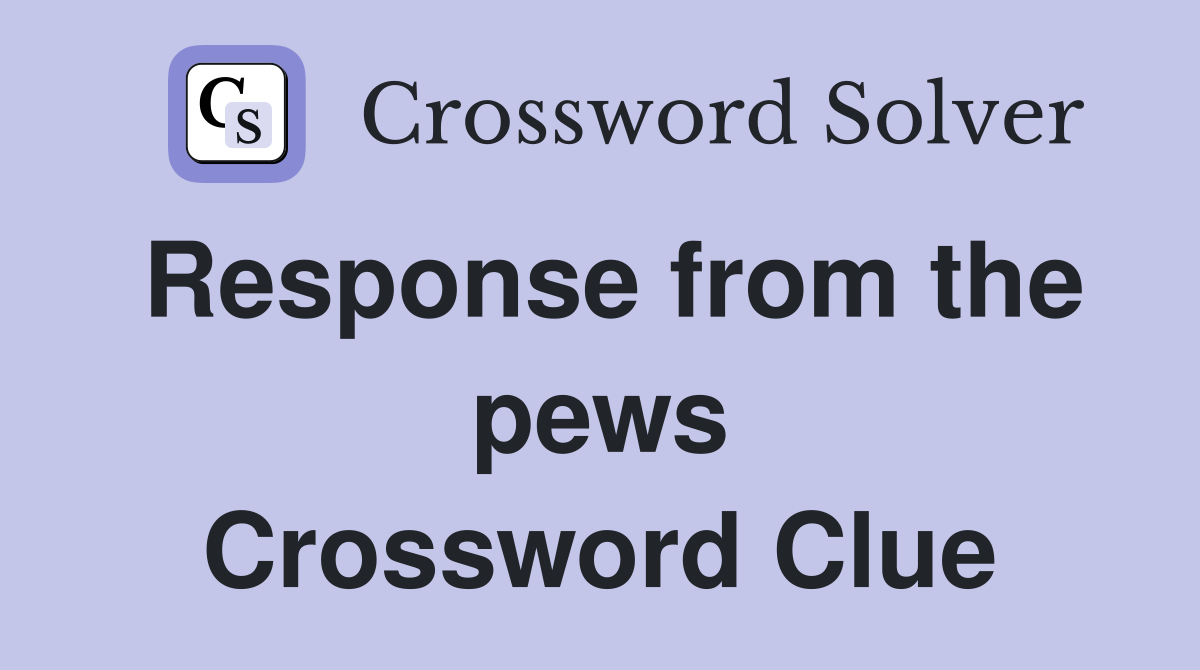 Response from the pews Crossword Clue