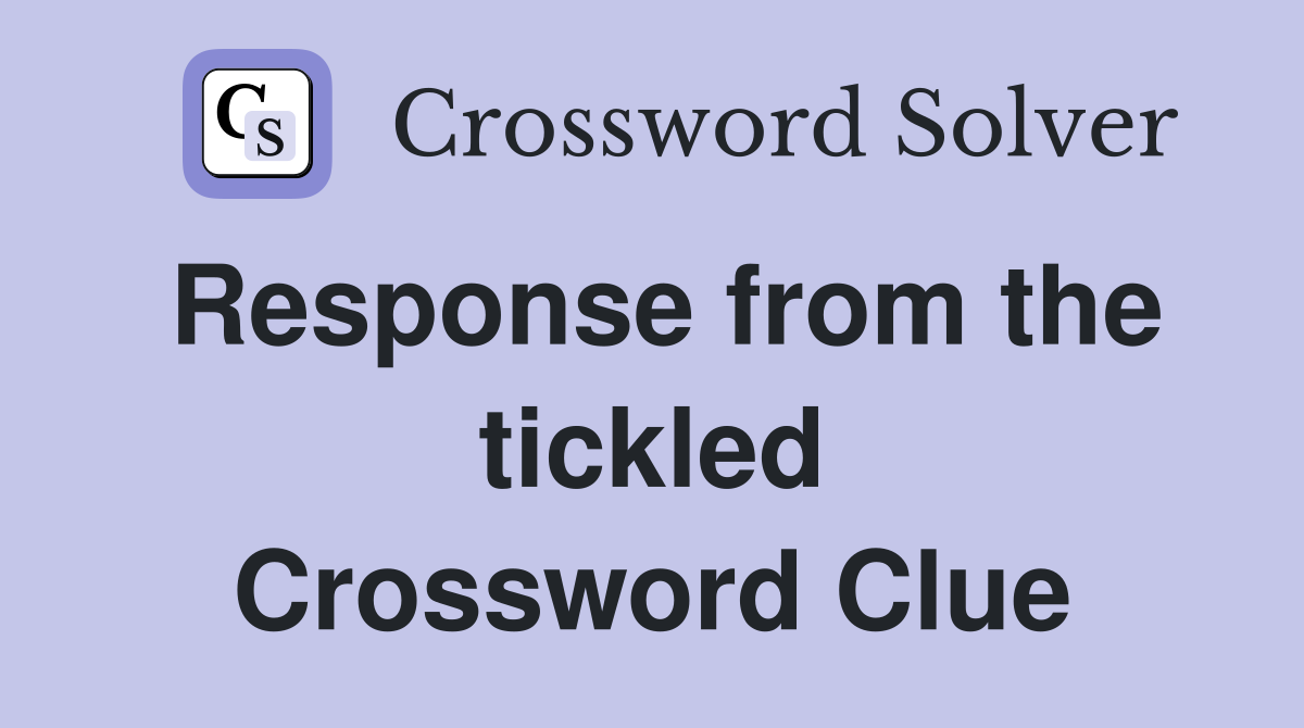 Response from the tickled Crossword Clue