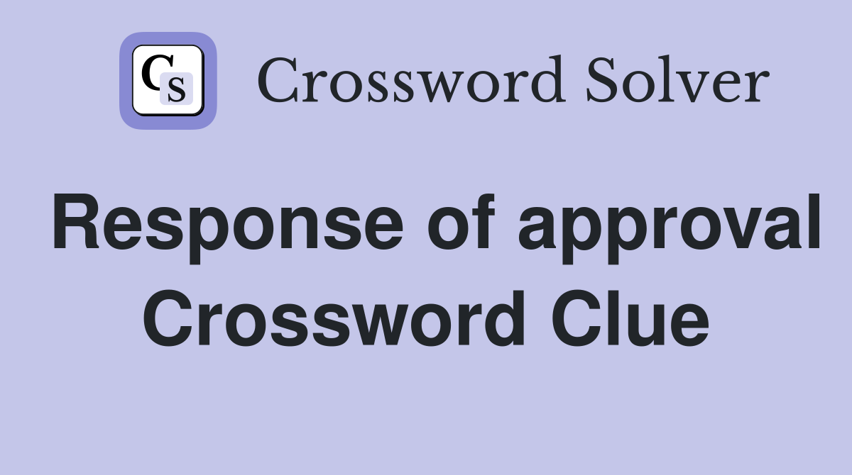 Response of approval Crossword Clue