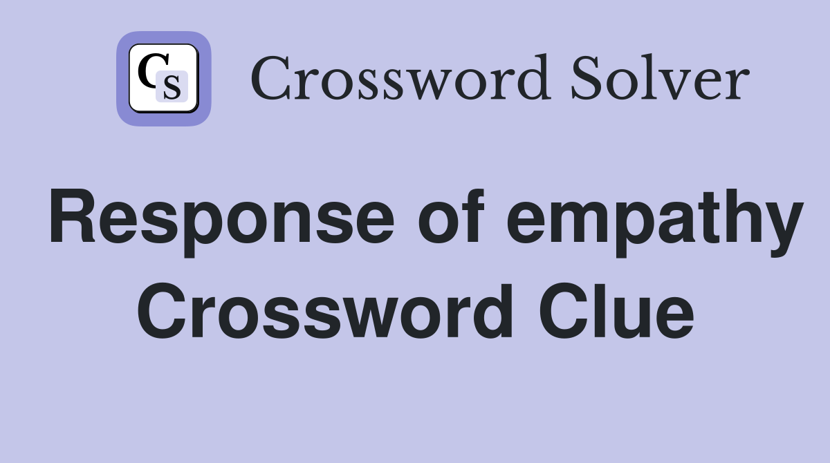 Response of empathy Crossword Clue