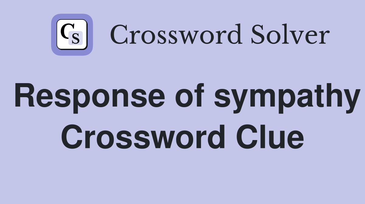 Response of sympathy Crossword Clue