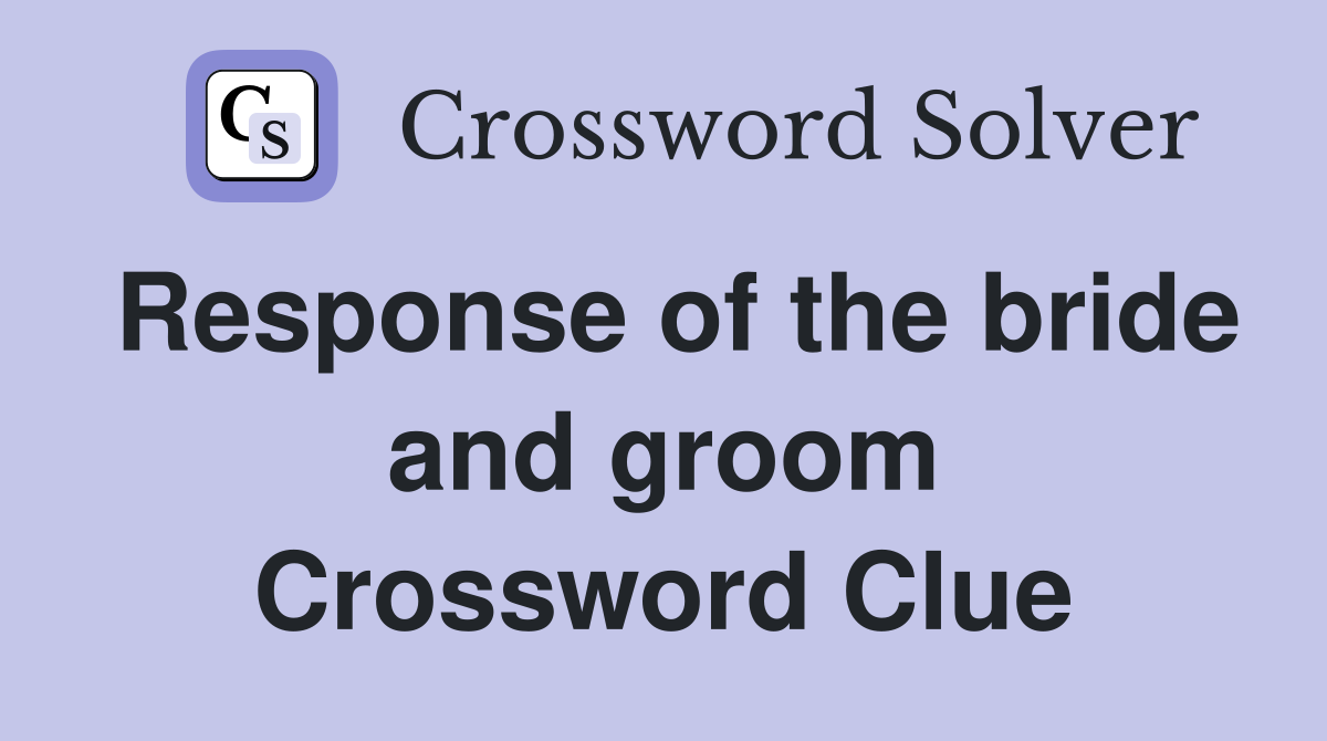 Response of the bride and groom Crossword Clue