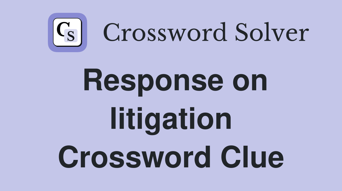 Response on litigation Crossword Clue