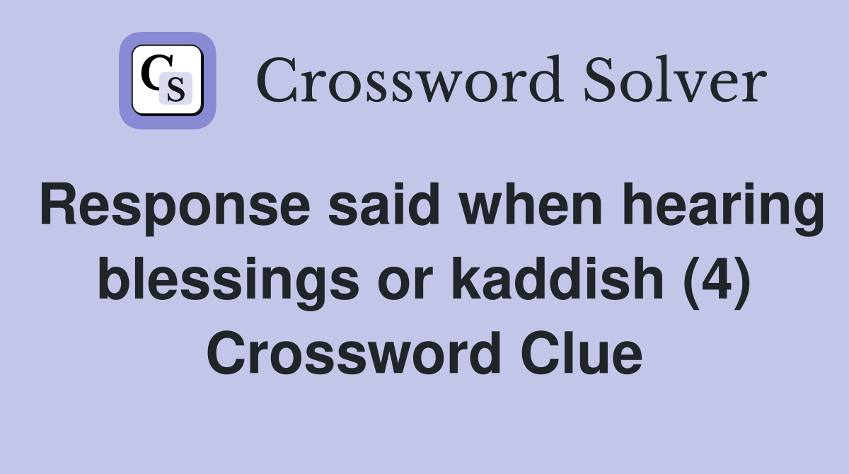 Response said when hearing blessings or kaddish (4) Crossword Clue