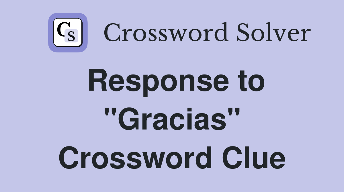 Response to "Gracias" Crossword Clue