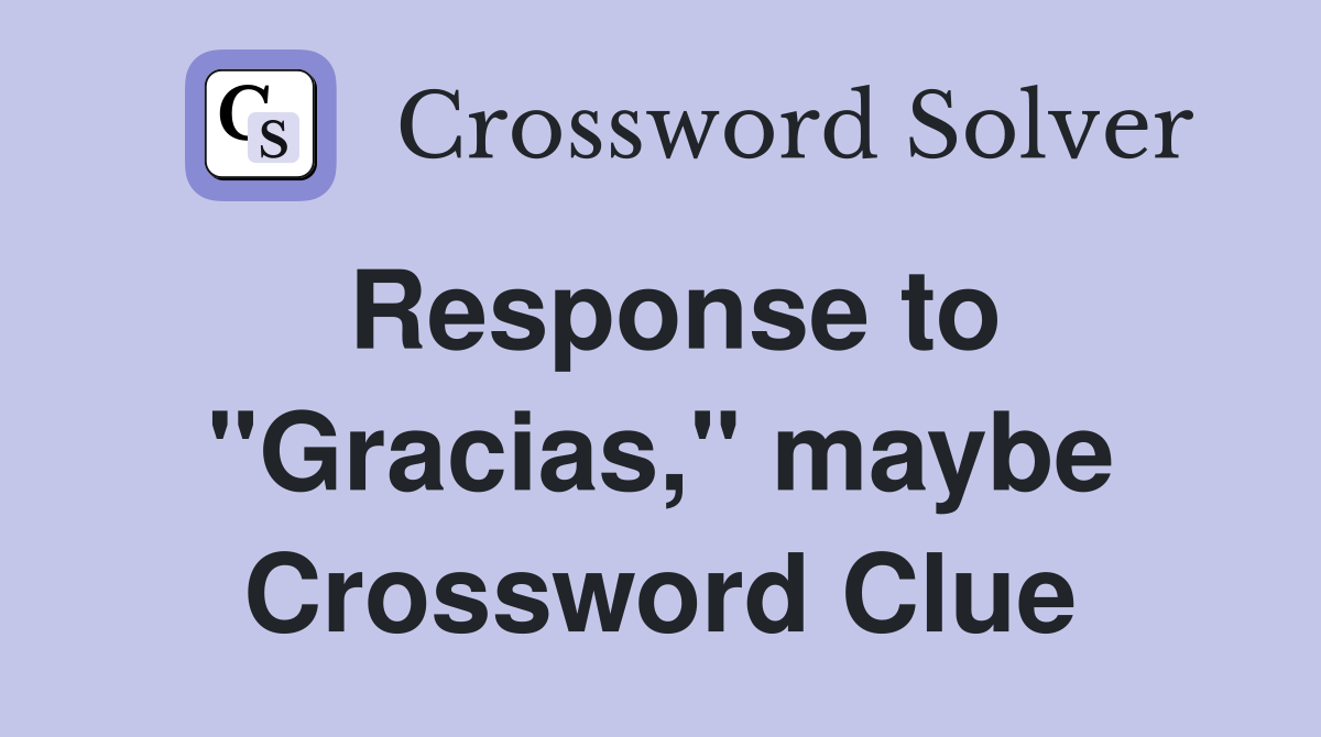 Response to "Gracias," maybe Crossword Clue
