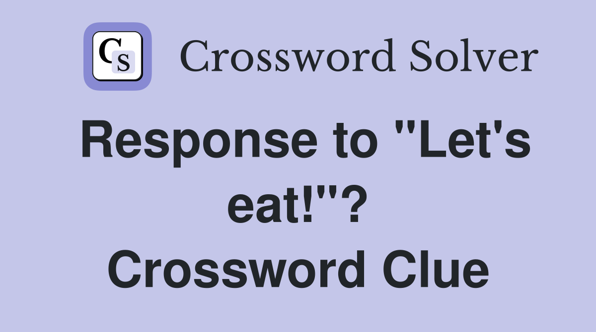 Response to "Let's eat!"? Crossword Clue