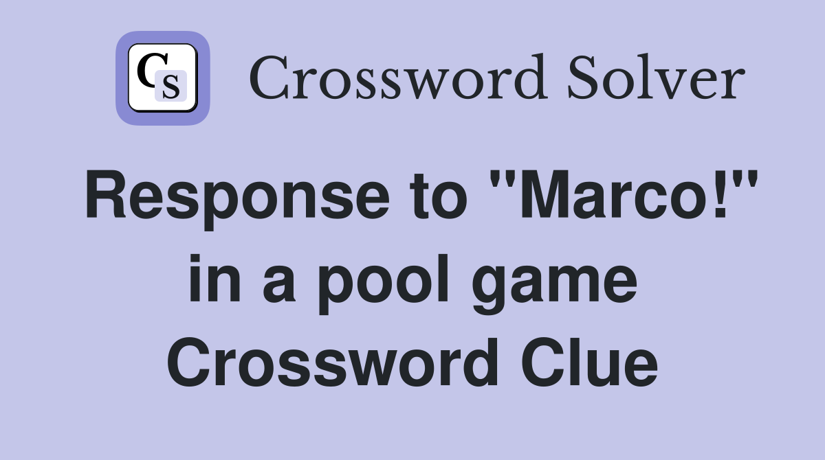 Response to "Marco!" in a pool game Crossword Clue