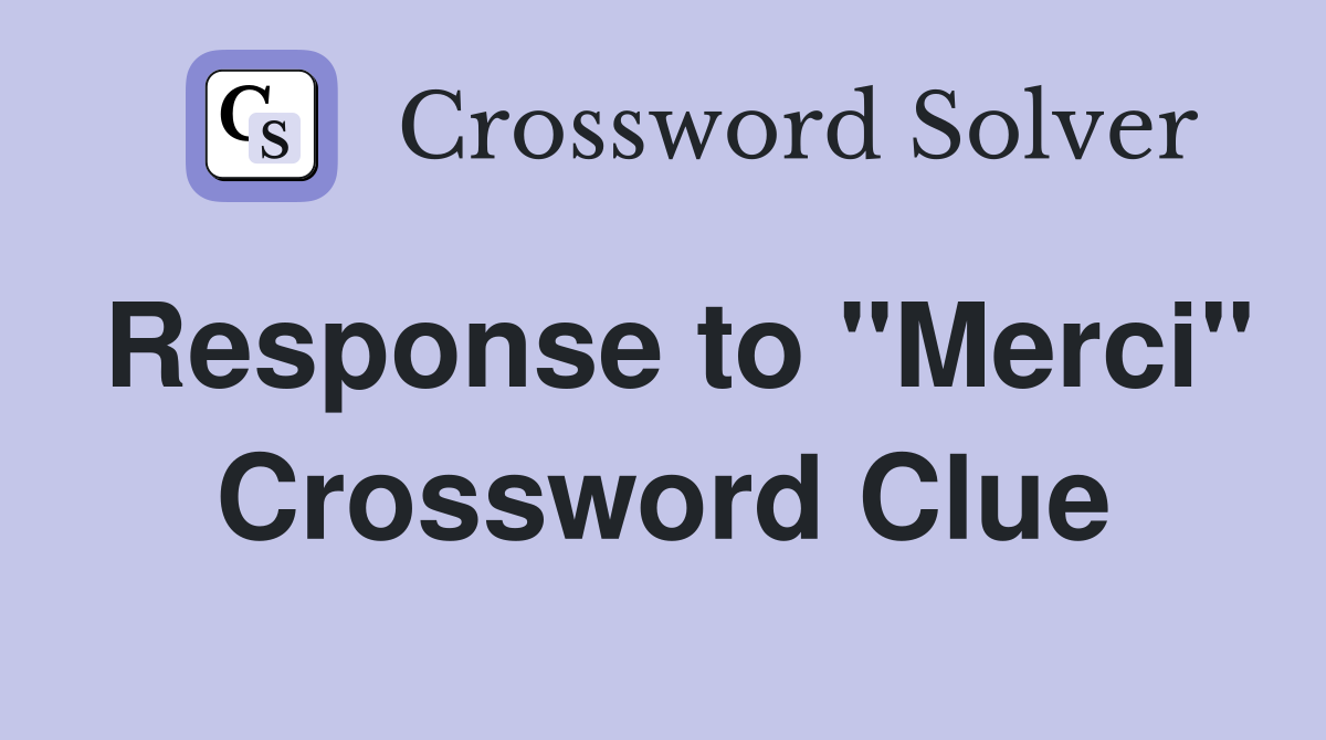 Response to "Merci" Crossword Clue
