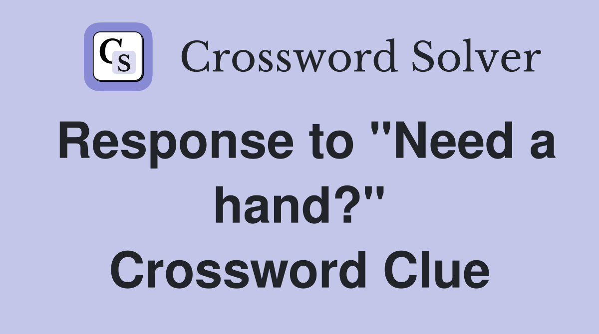 Response to "Need a hand?" Crossword Clue