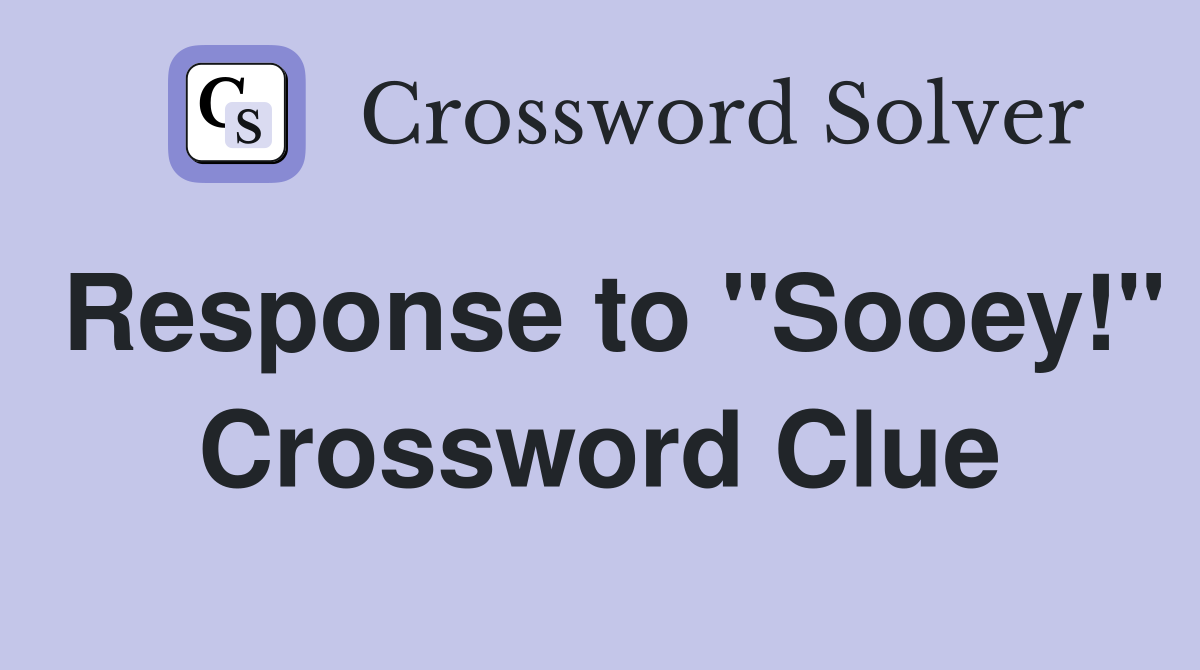 Response to "Sooey!" Crossword Clue