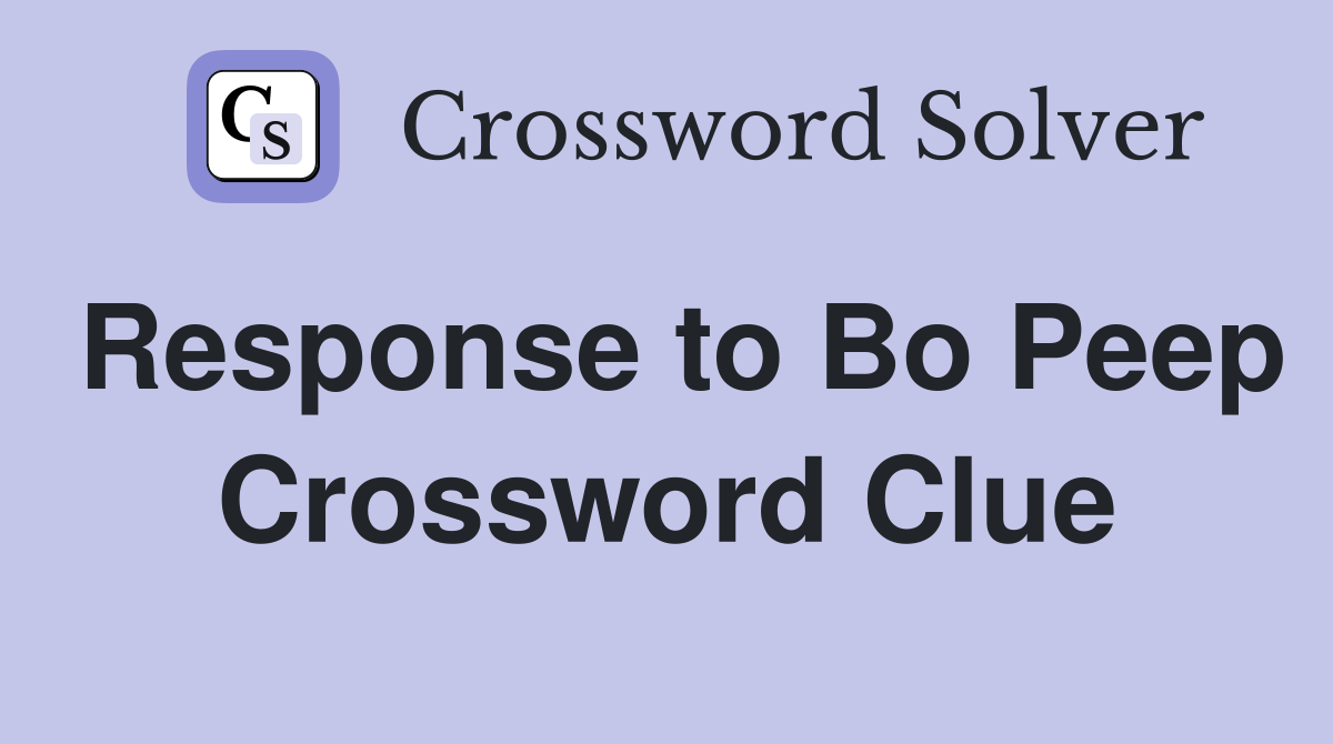 Response to Bo Peep Crossword Clue