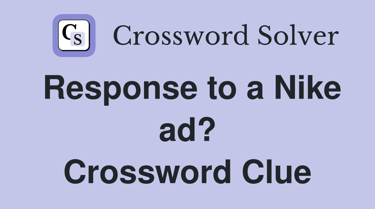Response to a Nike ad? Crossword Clue