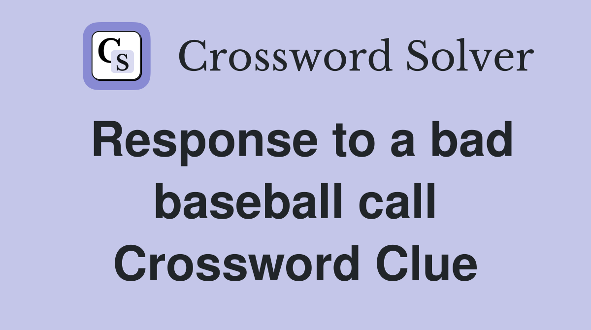 Response to a bad baseball call Crossword Clue