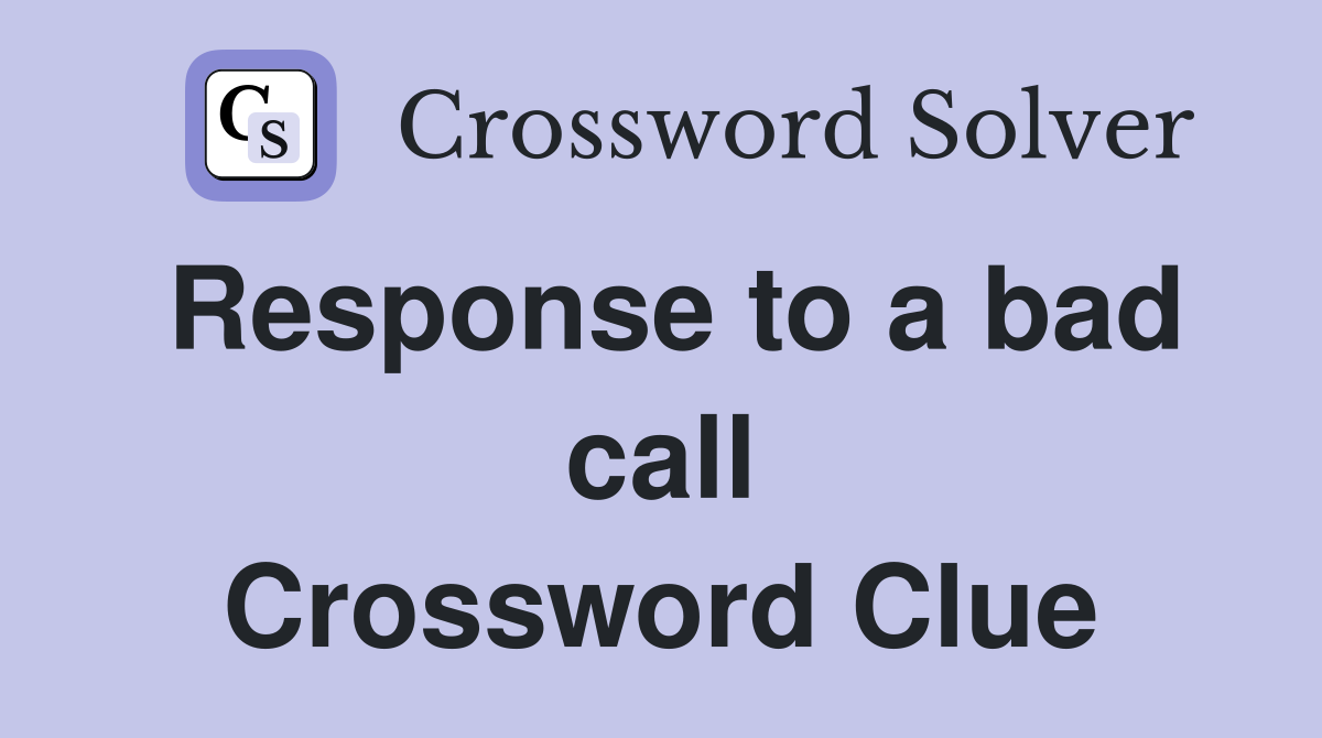 Response to a bad call Crossword Clue