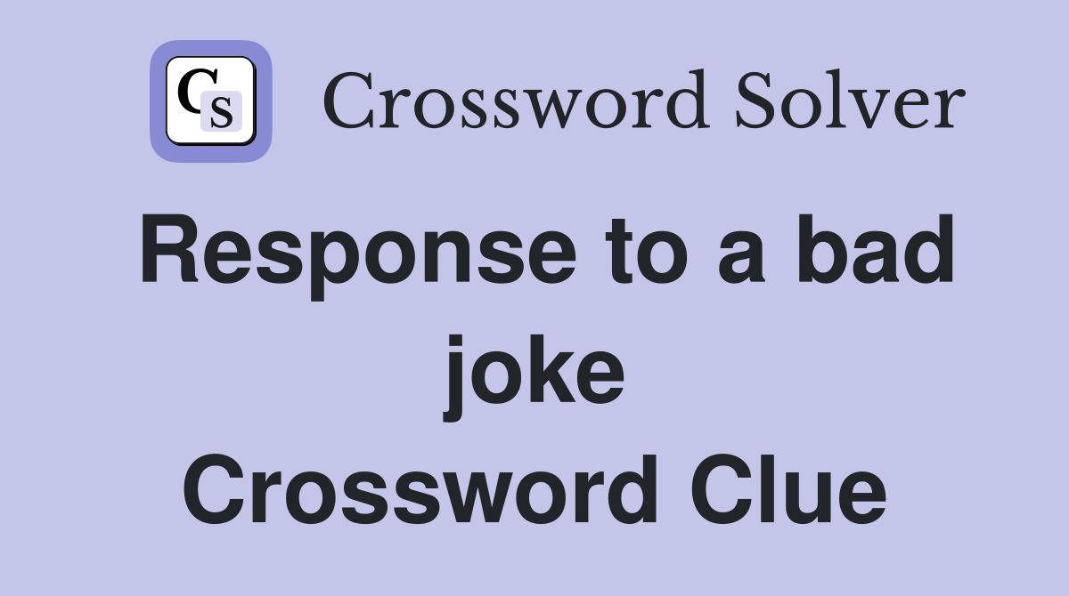 Response to a bad joke Crossword Clue