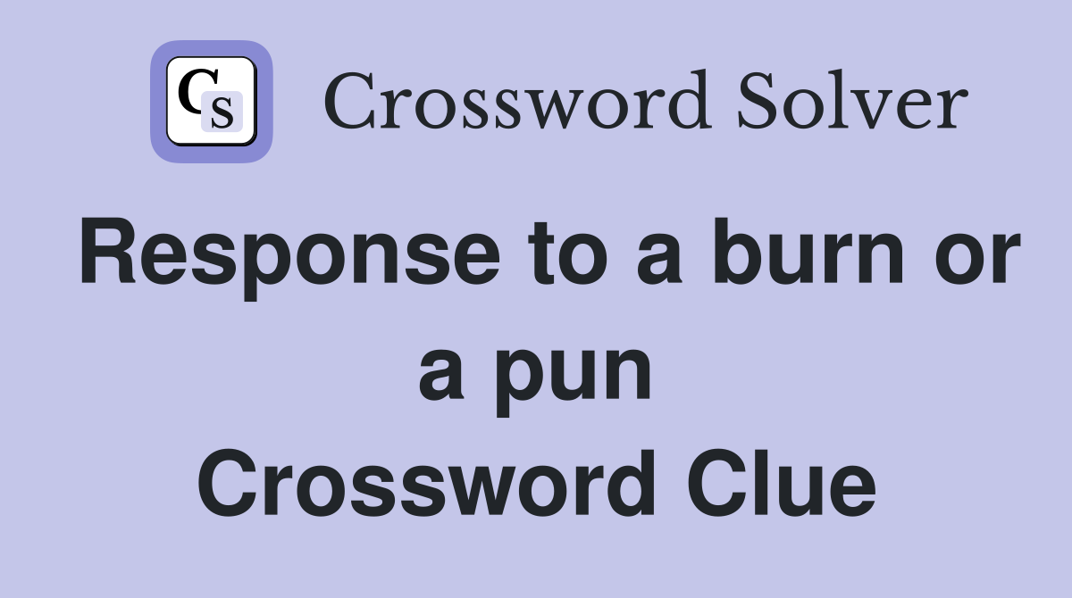 Response to a burn or a pun Crossword Clue